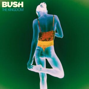 bush-the-kingdom-lanzamientos-noticias-rock-lanzamientos-sin-categoria